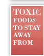 Toxic Foods